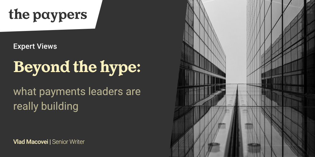 Beyond the hype: what payments leaders are really building
