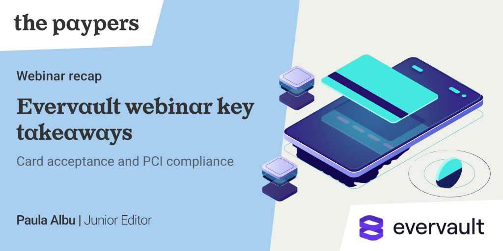 Evervault webinar key takeaways - Card acceptance and PCI compliance