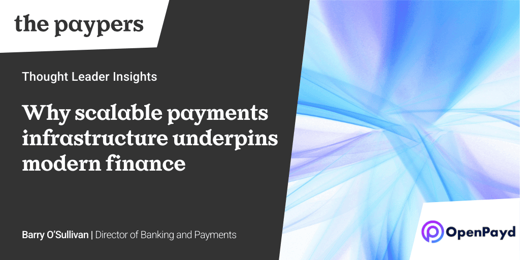 Why scalable payments infrastructure underpins modern finance