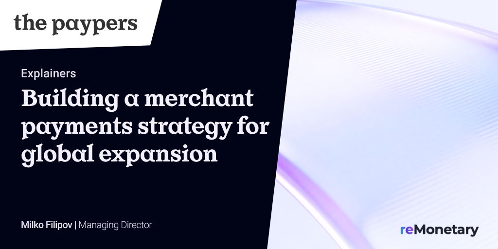 Explainer: building a merchant payments strategy for global expansion
